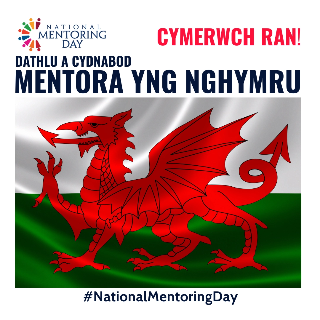 Click Here to View NATIONAL MENTORING DAY Get Involved Celebrating and recognising mentoring in Wales Welsh Full Size